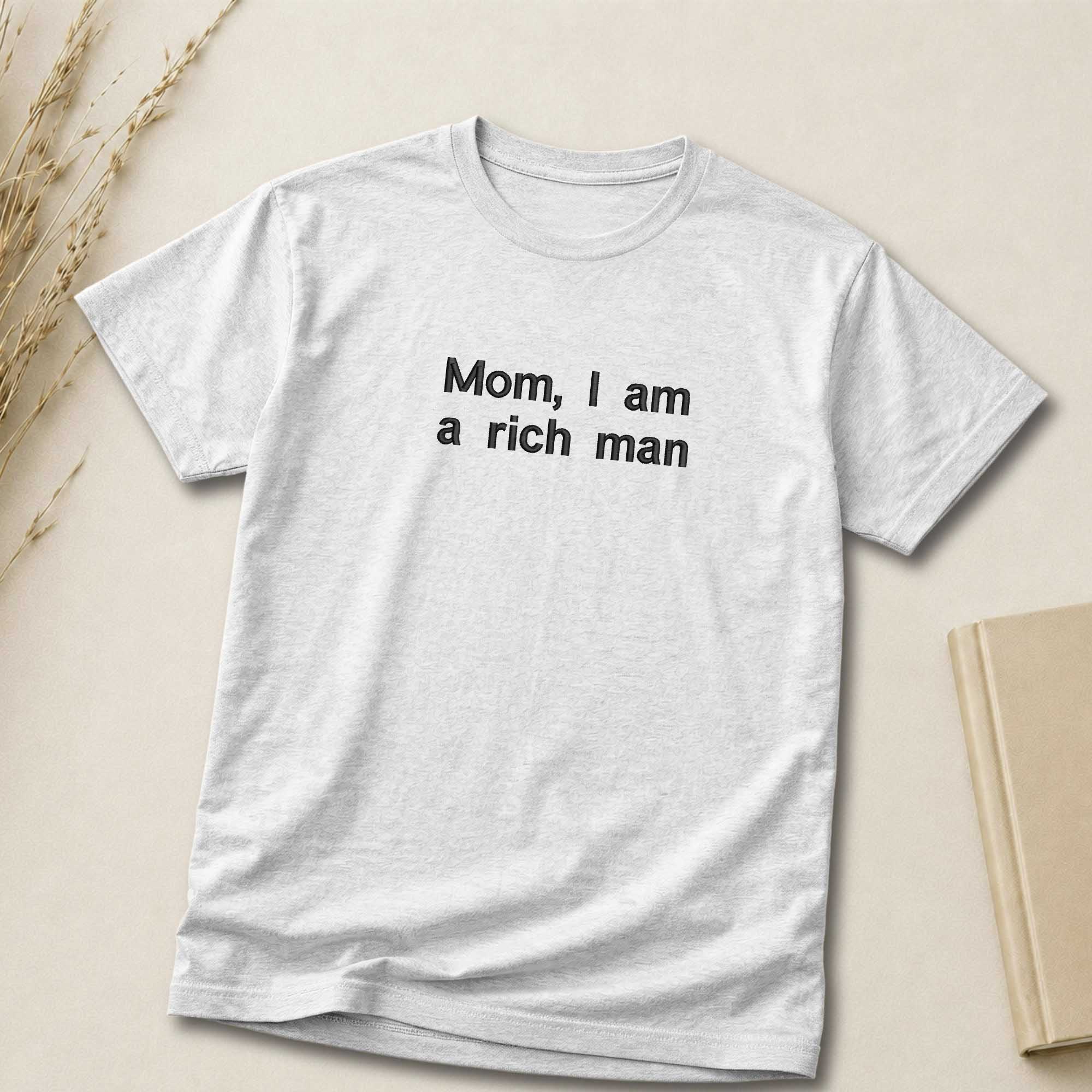 Mom I Am A Rich Man Quote Embroidered Shirt