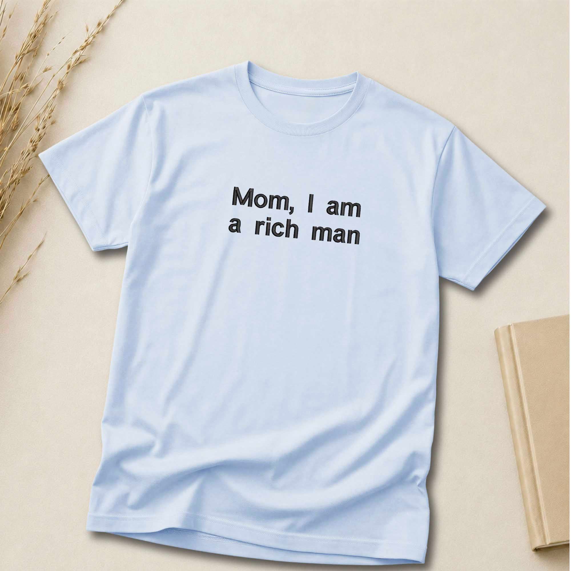 Mom I Am A Rich Man Quote Embroidered Shirt