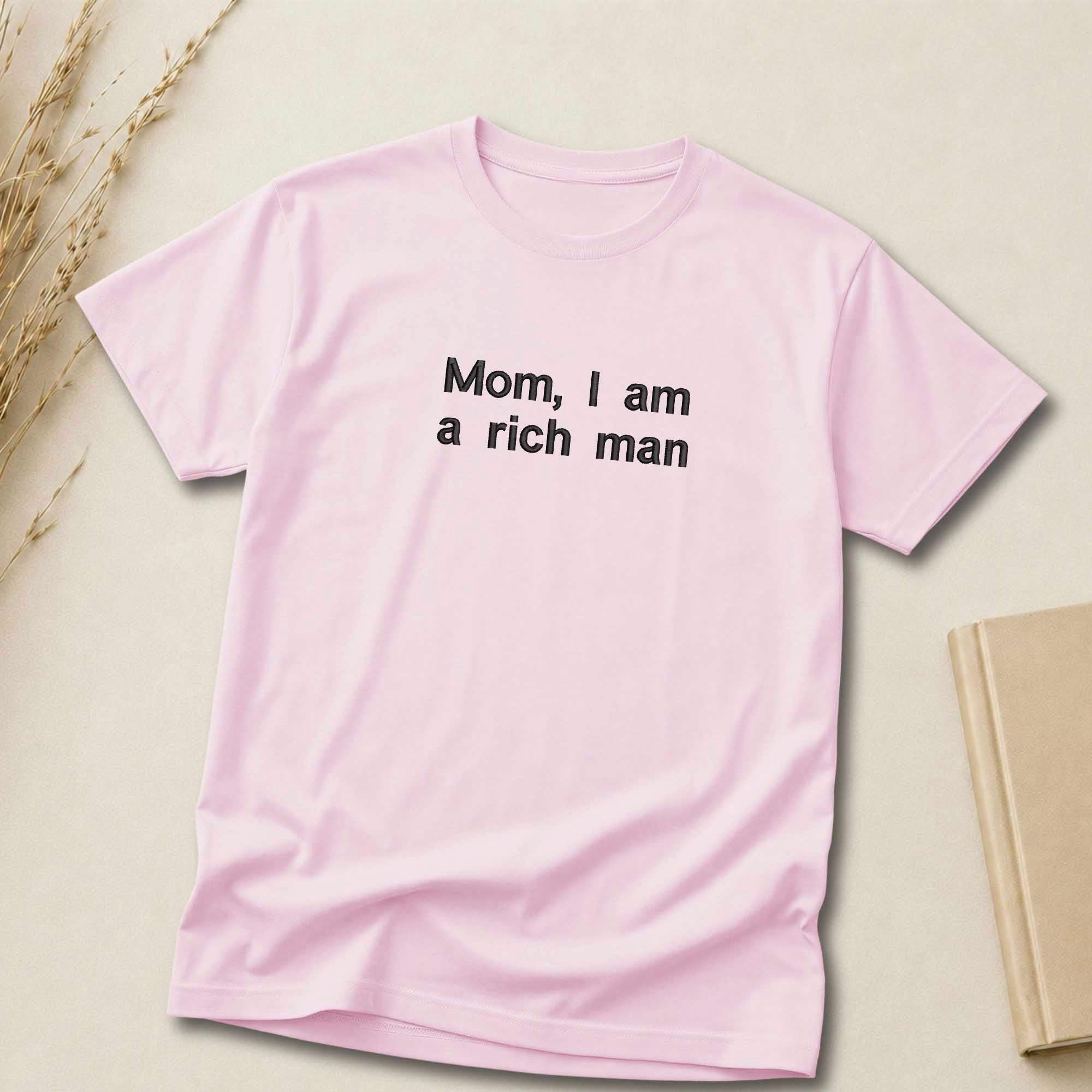 Mom I Am A Rich Man Quote Embroidered Shirt