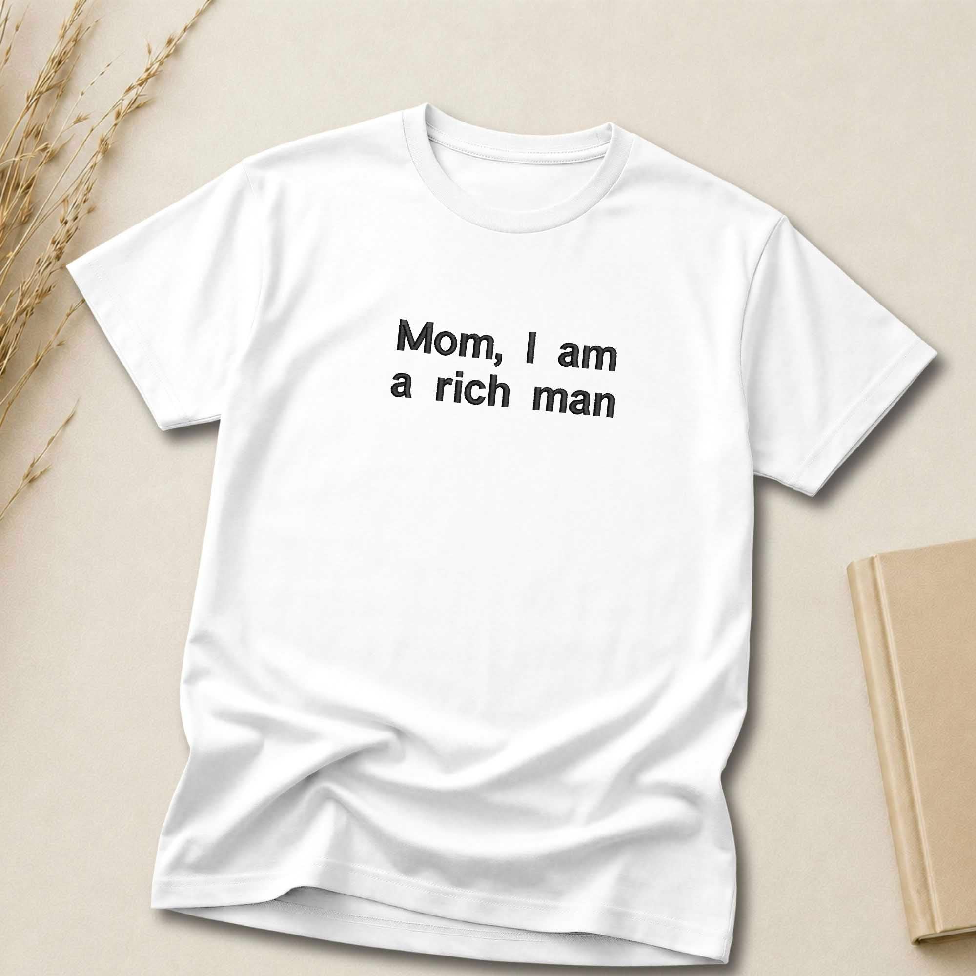 Mom I Am A Rich Man Quote Embroidered Shirt
